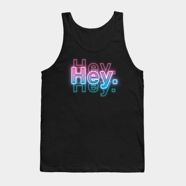 Hey. Tank Top by Sanzida Design